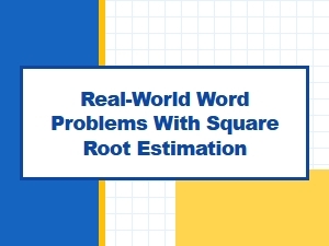 Estimating Square Roots in Practical Word Problems