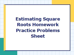 Estimating Square Roots Homework Practice Problems Sheet