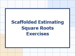 Scaffolded Exercises for Estimating Square Roots
