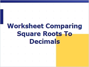 Comparing Square Roots and Decimal Equivalents