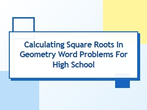 Applying Square Roots in Geometry Word Problems