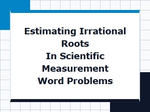 Mastering Scientific Measurements with Irrational Roots