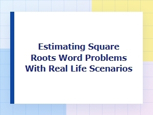 Word Problem Worksheets for Estimating Square Roots
